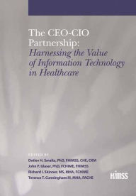 Title: The CEO-CIO Partnership: Harnessing the Value of IT in Healthcare, Author: Herb Smaltz