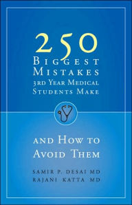 Title: 250 Biggest Mistakes 3rd Year Medical Students Make and How to Avoid Them / Edition 2, Author: Samir P. Desai