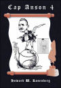 Cap Anson 4: Bigger Than Babe Ruth: Captain Anson of Chicago