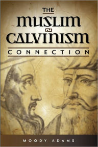 The Muslim-Calvinism Connection