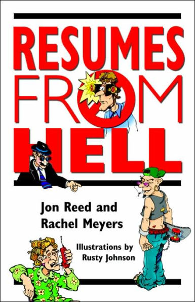 Resumes from Hell: How (Not) To Write A Resume and Succeed In Your Job Search by Learning from Career Killing Blunders
