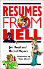 Resumes from Hell: How (Not) To Write A Resume and Succeed In Your Job Search by Learning from Career Killing Blunders