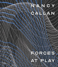 Title: Nancy Callan: Forces at Play, Author: Katie Buckingham