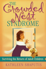 Title: The Crowded Nest Syndrome: Surviving the Return of Adult Children, Author: Kathleen Shaputis
