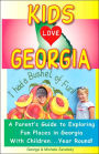 Kids Love Georgia: A Parent's Guide to Exploring Fun Places in Georgia with Children... Year Round!