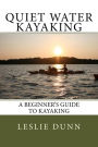 Quiet Water Kayaking: A Beginner's Guide to Kayaking
