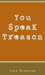 Title: You Speak Treason, Author: Jake Highton