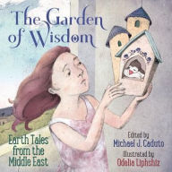 Title: The Garden of Wisdom: Earth Tales from the Middle East, Author: Michael J. Caduto