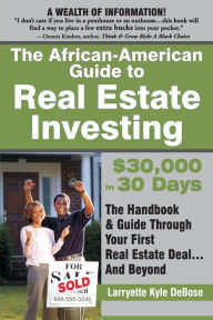 The African-American Guide to Real Estate Investing: $30,000 in 30 Days: The handbook & Guide Through Your First Real Estate Deal...And Beyond