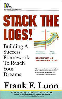 Stack the Logs!: Building a Success Framework to Reach Your Dreams