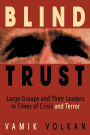 Blind Trust: Large Groups and Their Leaders in Times of Crisis and Terror