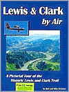 Title: Lewis and Clark by Air: A Pictorial Tour of the Historic Lewis and Clark Trail, Author: Bob Webster
