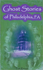 Ghost Stories of Philadelphia, PA