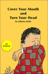 Title: Cover Your Mouth and Turn Your Head, Author: Juliana Kelly