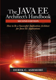 The Java Ee Architect's Handbook: How to Be a Successful Application Architect for Java Ee Applications
