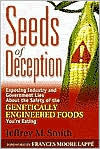 Seeds of Deception: Exposing Industry and Government Lies about the Safety of the Genetically Engineered Foods You're Eating