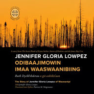 Title: Jennifer Gloria Lowpez Odibaajimowin imaa Waaswaanibiing: The Story of Jennifer Gloria Lowpez of Waswanipi, Author: Ruth DyckFehderau