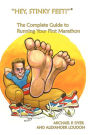 Hey, Stinky Feet! The Complete Guide To Running Your First Marathon