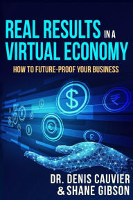 Title: Real Results in a Virtual Economy: How to Future-Proof Your Business, Author: Shane Gibson