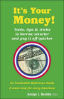 It's Your Money! Tools, Tips and Tricks to Borrow Smarter and Pay It Off Quicker