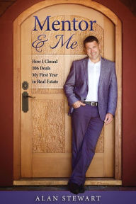 Title: Mentor & Me: How I Closed 106 Deals My First Year in Real Estate, Author: Alan Stewart Dr