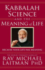 Kabbalah, Science and the Meaning of Life: Because Your Life Has Meaning