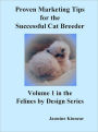 Proven Marketing Tips for the Successful Cat Breeder: Breeding Purebred Cats, A Spiritual Approach to Sales and Profit with Integrity and Ethics