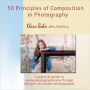 50 Principles of Composition in Photography: A Practical Guide to Seeing Photographically Through the Eyes of a Master Photographer