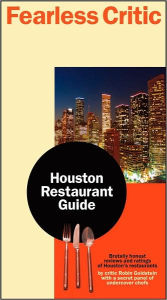 Fearless Critic Houston Restaurant Guide: Brutally Honest Undercover Chefs and Food Writers Rate More Than 400 Places to Eat