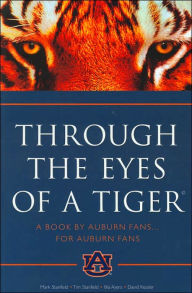 Through the Eyes of a Tiger: A Book by Auburn Fans ... for Auburn Fans!