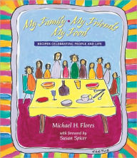 My Family, My Friends, My Food: Recipes Celebrating People and Food