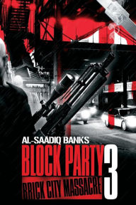 Title: Block Party 3: Brick City Massacre, Author: Al-Saadiq Banks