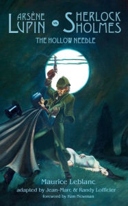Title: Arsene Lupin vs. Sherlock Holmes: The Hollow Needle, Author: Maurice LeBlanc