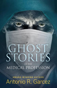 Title: Ghost Stories of the Medical Profession, Author: Antonio Garcez