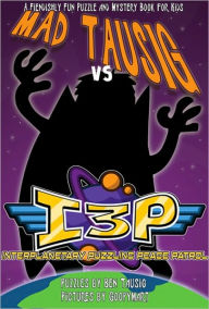 Mad Tausig vs the Interplanetary Puzzling Peace Patrol: A Fiendishly Fun Puzzle and Mystery Book for Kids