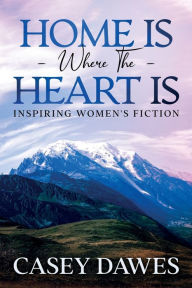 Title: Home Is Where the Heart Is, Author: Casey Dawes