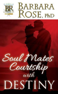 Title: Soul Mates Courtship with Destiny, Author: Barbara Rose