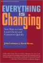 Everything Is Changing: New Ways to Gain Loyal Clients and Customers Quickly