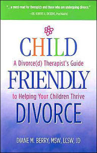 Child Friendly Divorce: A Divorce(D) Therapist's Guide to Helping Your Children Thrive