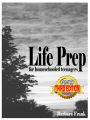 Life Prep for Homeschooled Teenagers, Third Edition: A Parent-Friendly Curriculum For Teaching Teens About Credit Cards, Auto And Health Insurance, Managing Money And Becoming Debt-Free While Living Their Values
