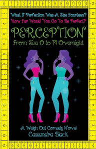 Title: Perception: From Size 0 to 14 Overnight, Author: Cassandra Black