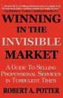 Winning in the Invisible Market: A Guide to Selling Professional Services in Turbulent Times