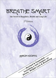 Breathe Smart: The Secret to Happiness, Health and Long Life, 2nd Edtion