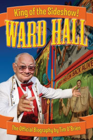 Title: Ward Hall - King of the Sideshow!, Author: Tim O'Brien