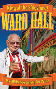 Title: Ward Hall - King of the Sideshow!, Author: Tim O'Brien