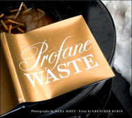 Profane Waste Essay by Gretchen Rubin and Photographs by Dana Hoey