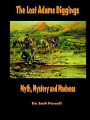 The Lost Adams Diggings - Myth, Mystery And Madness