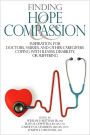 Finding Hope and Compassion: Inspiration for Doctors, Nurses, and Other Caregivers Coping with Illness, Disability, or Suffering