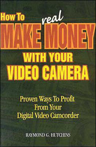 How to Make Real Money with Your Video Camera