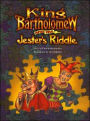 King Bartholomew and the Jesters Riddle